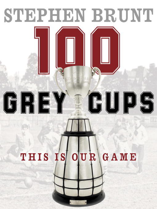 Title details for 100 Grey Cups by Stephen Brunt - Wait list
